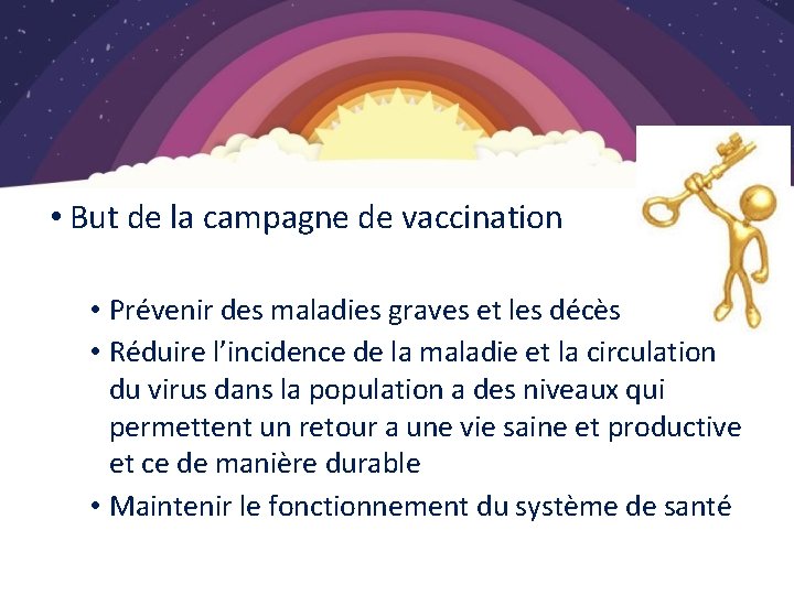 Vaccination COVID-19 • But de la campagne de vaccination • Prévenir des maladies graves