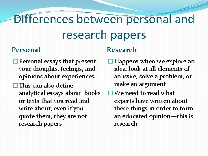 Differences between personal and research papers Personal Research �Personal essays that present your thoughts,
