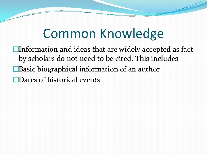 Common Knowledge �Information and ideas that are widely accepted as fact by scholars do