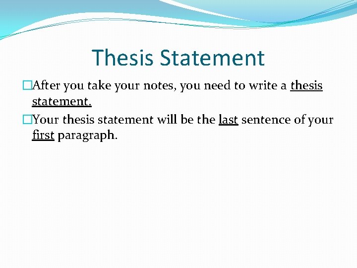 Thesis Statement �After you take your notes, you need to write a thesis statement.