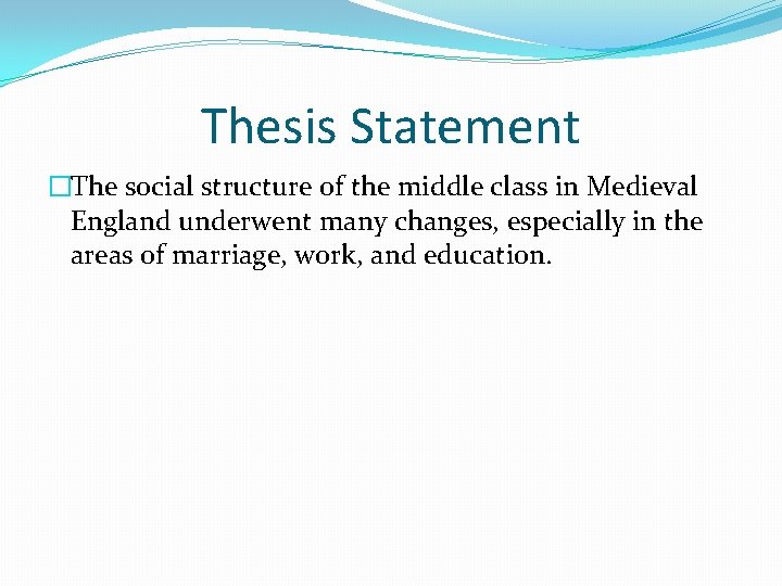 Thesis Statement �The social structure of the middle class in Medieval England underwent many