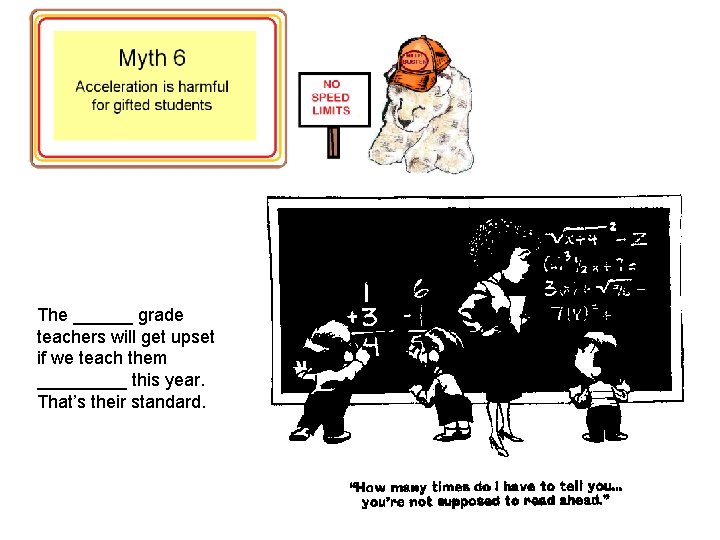 The ______ grade teachers will get upset if we teach them _____ this year.