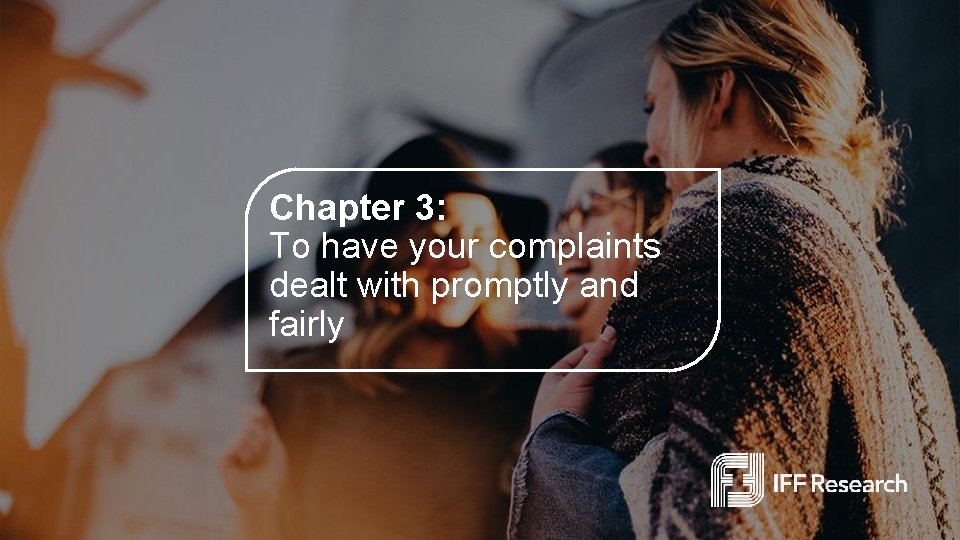 Chapter 3: To have your complaints dealt with promptly and fairly 