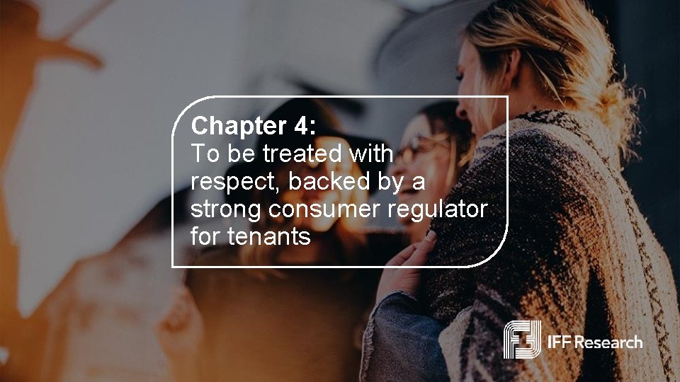 Chapter 4: To be treated with respect, backed by a strong consumer regulator for