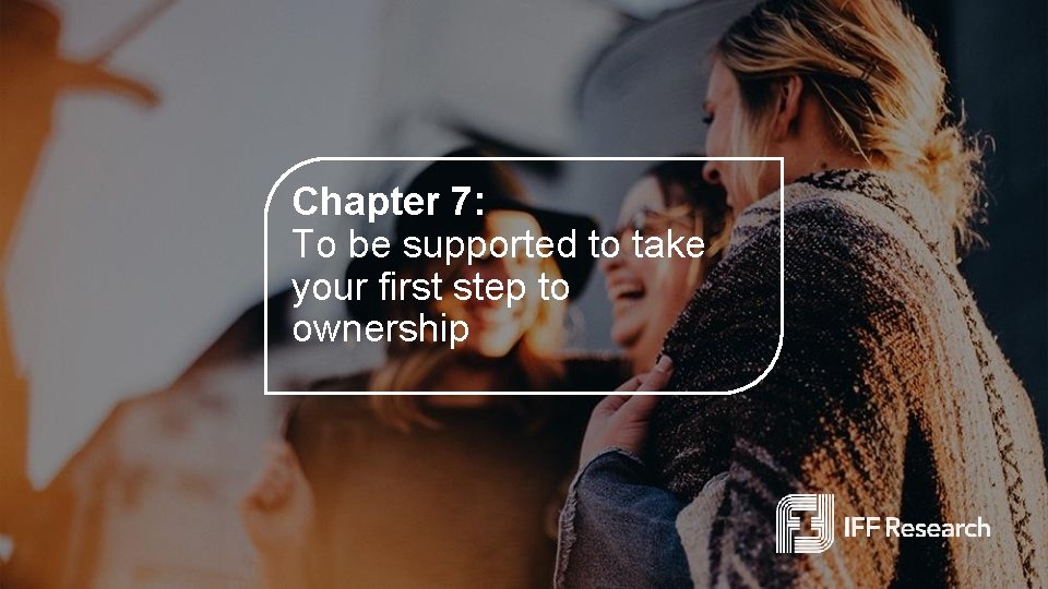 Chapter 7: To be supported to take your first step to ownership 