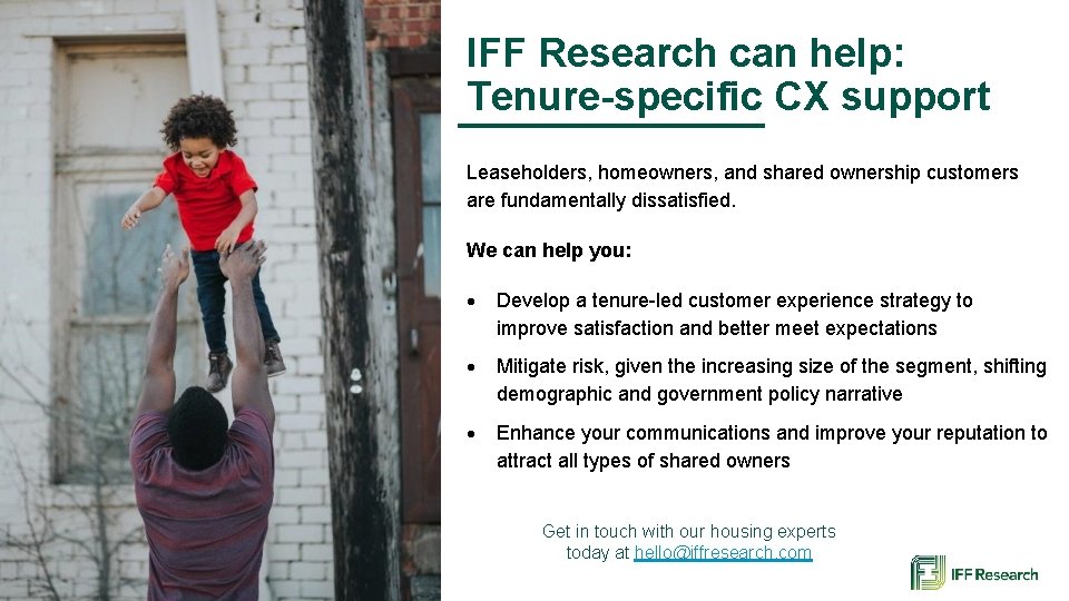 IFF Research can help: Tenure-specific CX support Leaseholders, homeowners, and shared ownership customers are