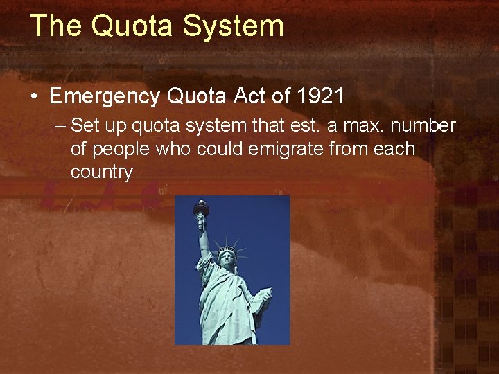 The Quota System • Emergency Quota Act of 1921 – Set up quota system