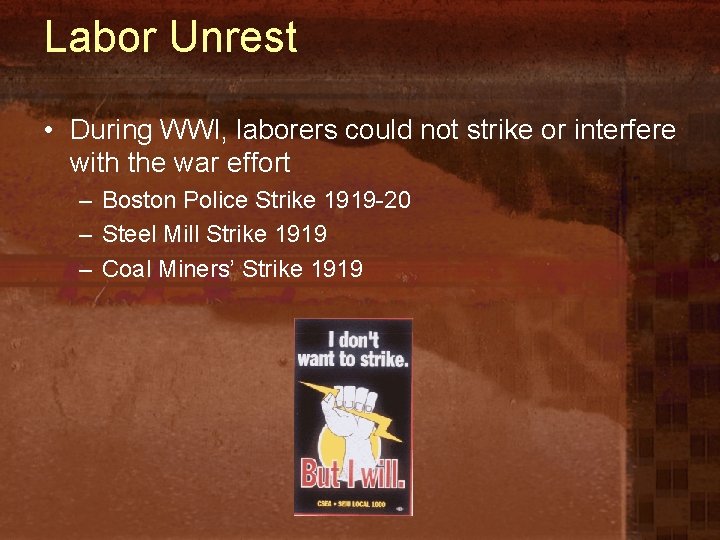 Labor Unrest • During WWI, laborers could not strike or interfere with the war