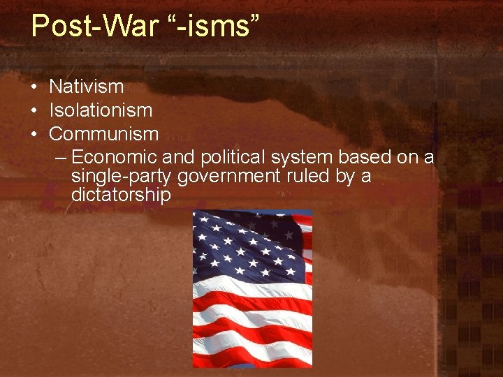 Post-War “-isms” • Nativism • Isolationism • Communism – Economic and political system based