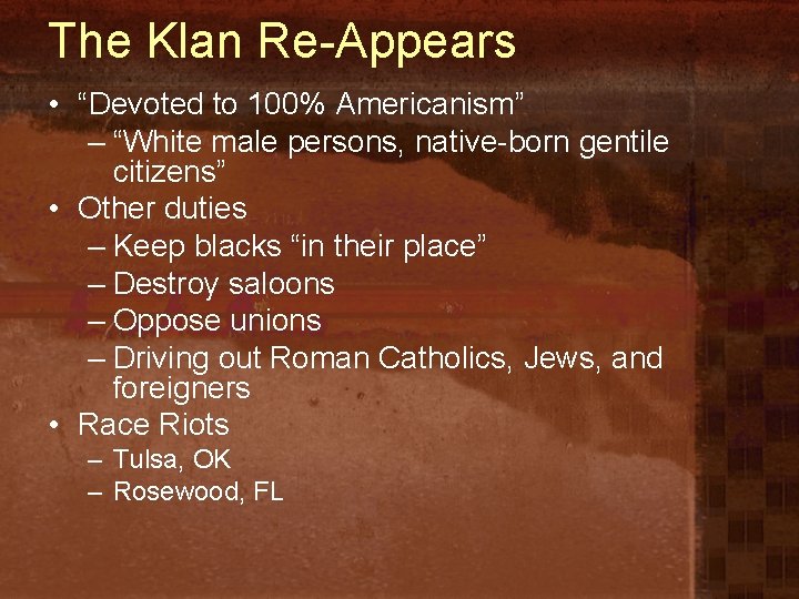 The Klan Re-Appears • “Devoted to 100% Americanism” – “White male persons, native-born gentile