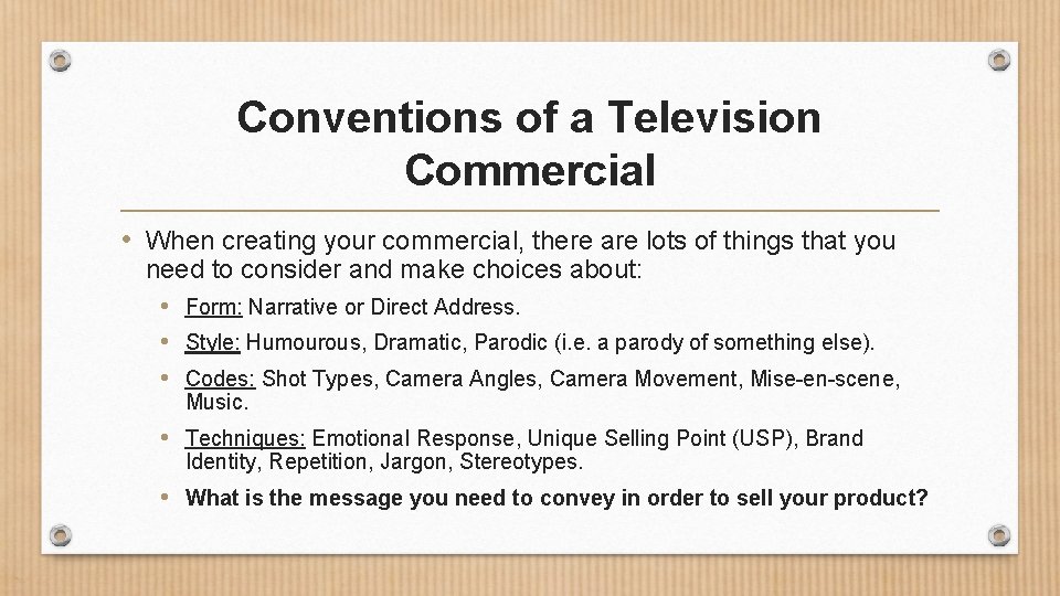 Conventions of a Television Commercial • When creating your commercial, there are lots of