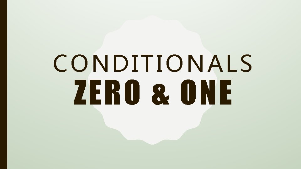 CONDITIONALS ZERO & ONE 