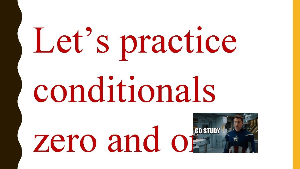 Let’s practice conditionals zero and one 