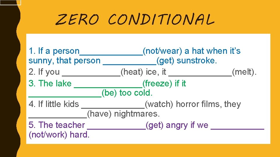 ZERO CONDITIONAL 1. If a person_______(not/wear) a hat when it’s sunny, that person ______(get)