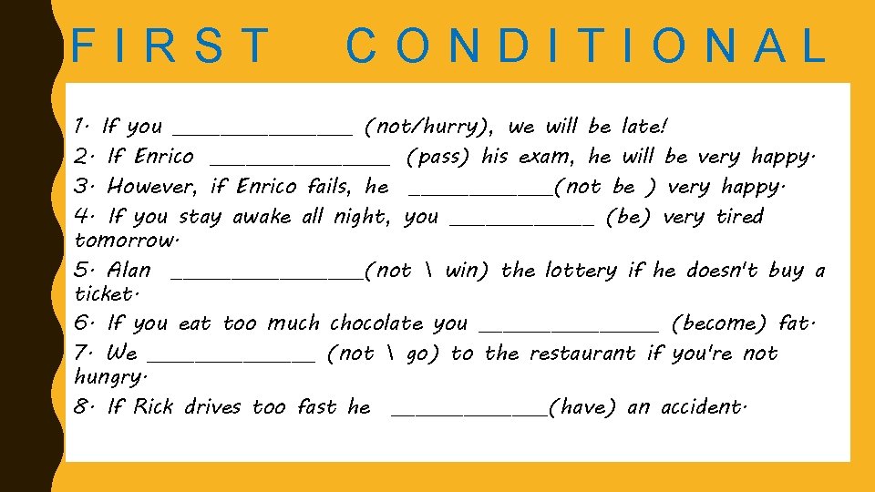 FIRST CONDITIONAL 1. If you ________ (not/hurry), we will be late! 2. If Enrico