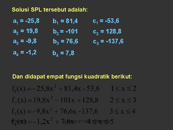 Solusi SPL tersebut adalah: a 1 = -25, 8 b 1 = 81, 4