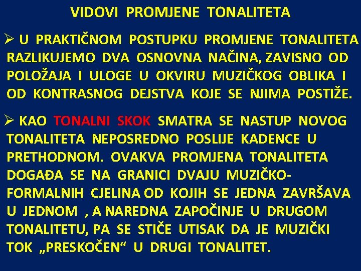 VIDOVI PROMJENE TONALITETA Ø U PRAKTIČNOM POSTUPKU PROMJENE TONALITETA RAZLIKUJEMO DVA OSNOVNA NAČINA, ZAVISNO