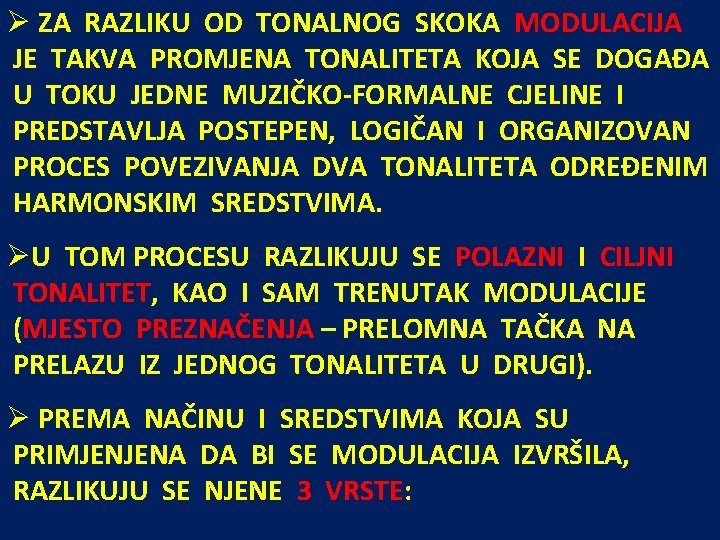 Ø ZA RAZLIKU OD TONALNOG SKOKA MODULACIJA JE TAKVA PROMJENA TONALITETA KOJA SE DOGAĐA