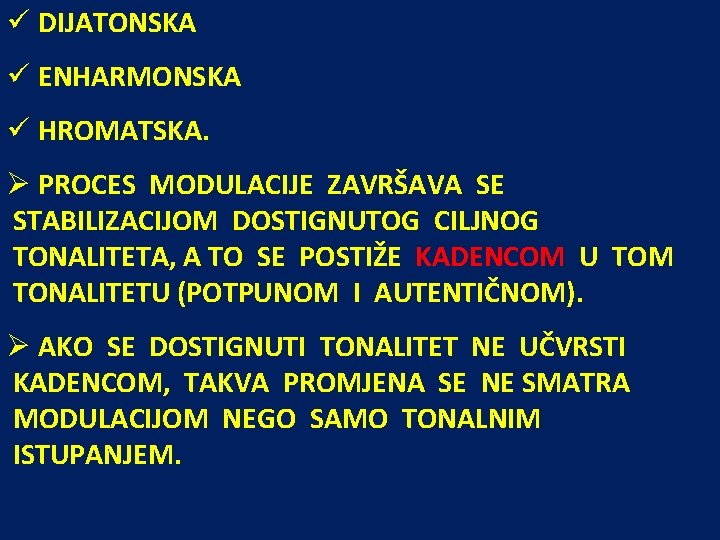 ü DIJATONSKA ü ENHARMONSKA ü HROMATSKA. Ø PROCES MODULACIJE ZAVRŠAVA SE STABILIZACIJOM DOSTIGNUTOG CILJNOG