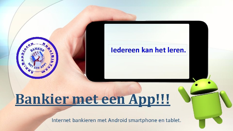 Iedereen kan het leren. Bankier met een App!!! Internet bankieren met Android smartphone en