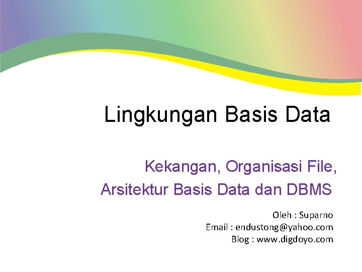 Lingkungan Basis Data Kekangan, Organisasi File, Arsitektur Basis Data dan DBMS Oleh : Suparno