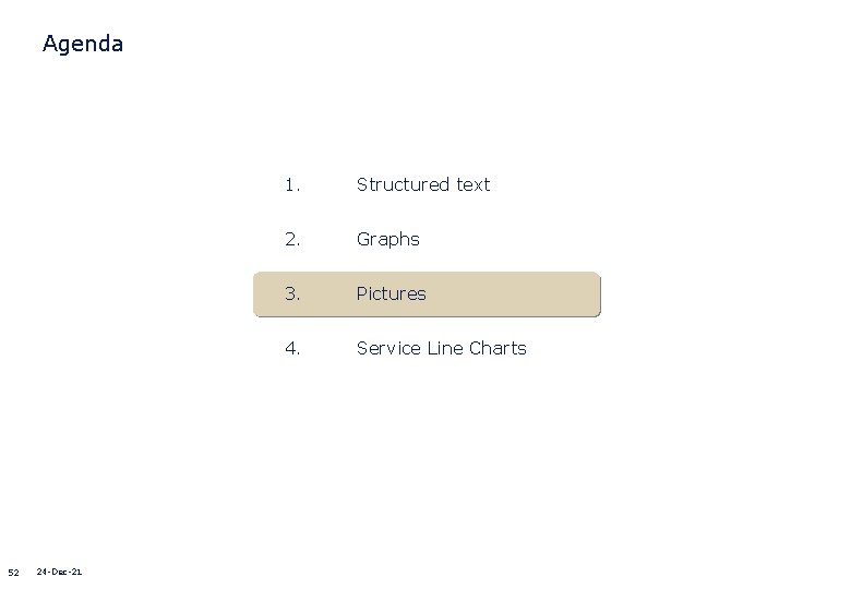 Agenda 52 24 -Dec-21 1. Structured text 2. Graphs 3. Pictures 4. Service Line