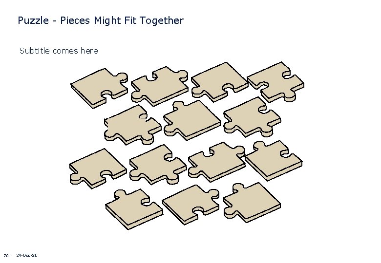 Puzzle - Pieces Might Fit Together Subtitle comes here 70 24 -Dec-21 