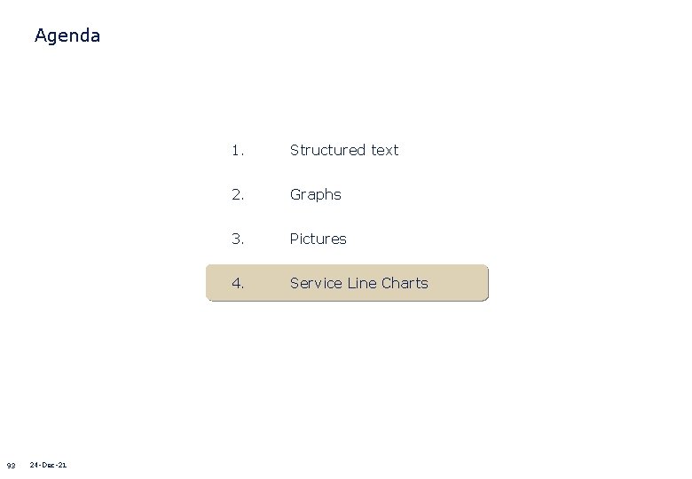 Agenda 93 24 -Dec-21 1. Structured text 2. Graphs 3. Pictures 4. Service Line