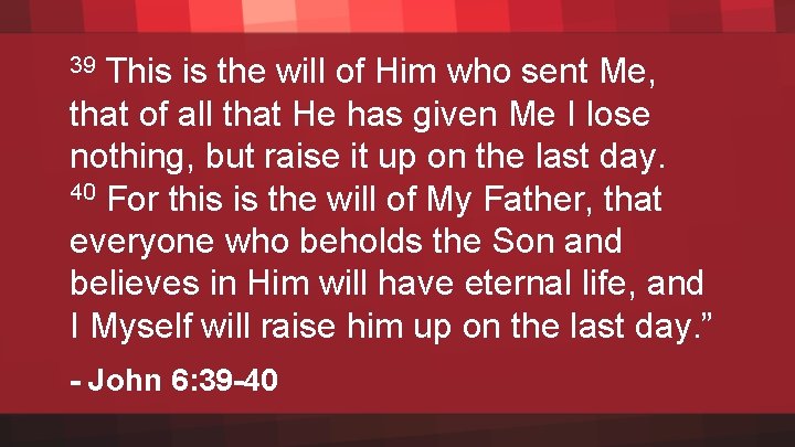 This is the will of Him who sent Me, that of all that He