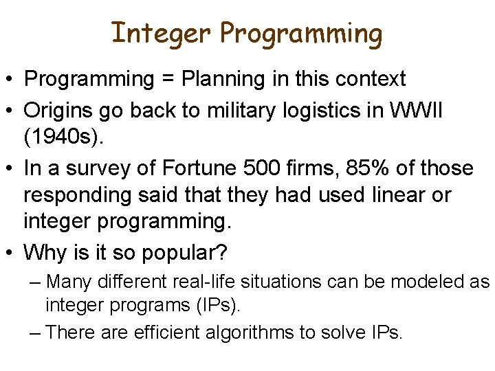 Integer Programming • Programming = Planning in this context • Origins go back to