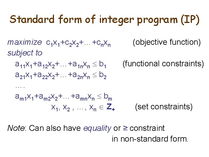 Standard form of integer program (IP) maximize c 1 x 1+c 2 x 2+…+cnxn