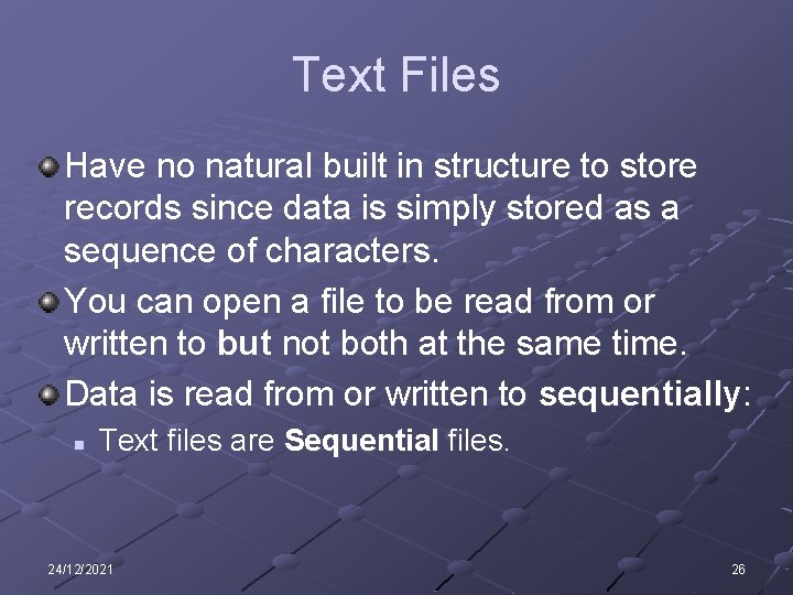 Text Files Have no natural built in structure to store records since data is