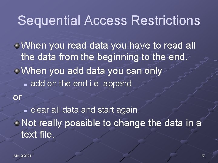 Sequential Access Restrictions When you read data you have to read all the data