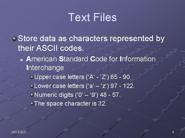 Text Files Store data as characters represented by their ASCII codes. n American Standard