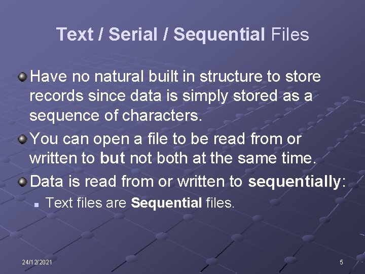 Text / Serial / Sequential Files Have no natural built in structure to store