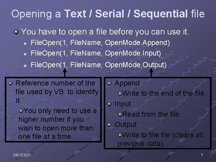 Opening a Text / Serial / Sequential file You have to open a file