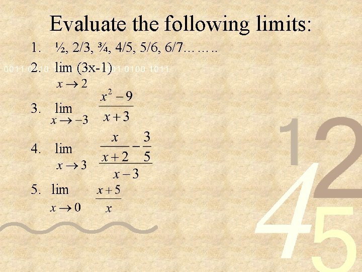 Evaluate the following limits: 1. ½, 2/3, ¾, 4/5, 5/6, 6/7……. . 2. lim