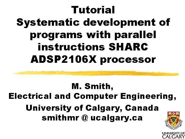 Tutorial Systematic development of programs with parallel instructions SHARC ADSP 2106 X processor M. Tutorial Systematic development of programs with parallel instructions SHARC ADSP 2106 X processor M.