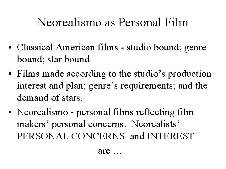 Neorealismo as Personal Film • Classical American films - studio bound; genre bound; star