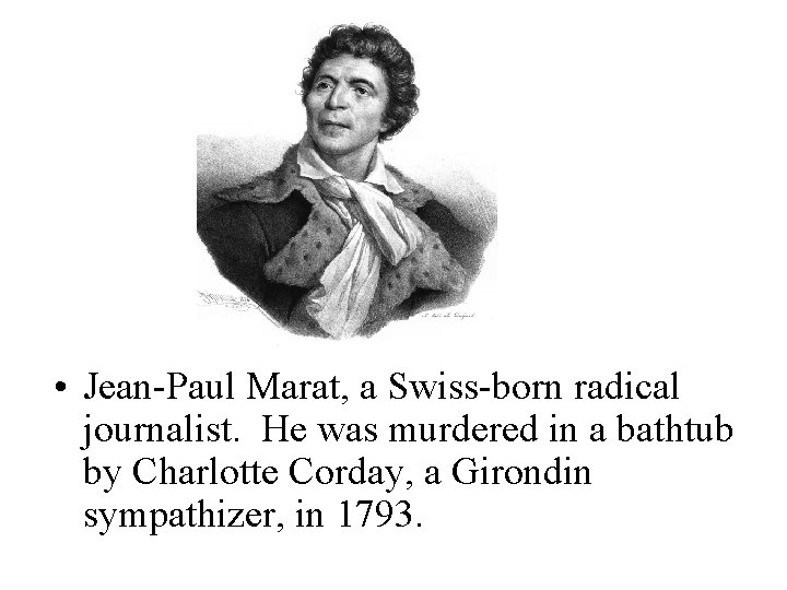  • Jean-Paul Marat, a Swiss-born radical journalist. He was murdered in a bathtub