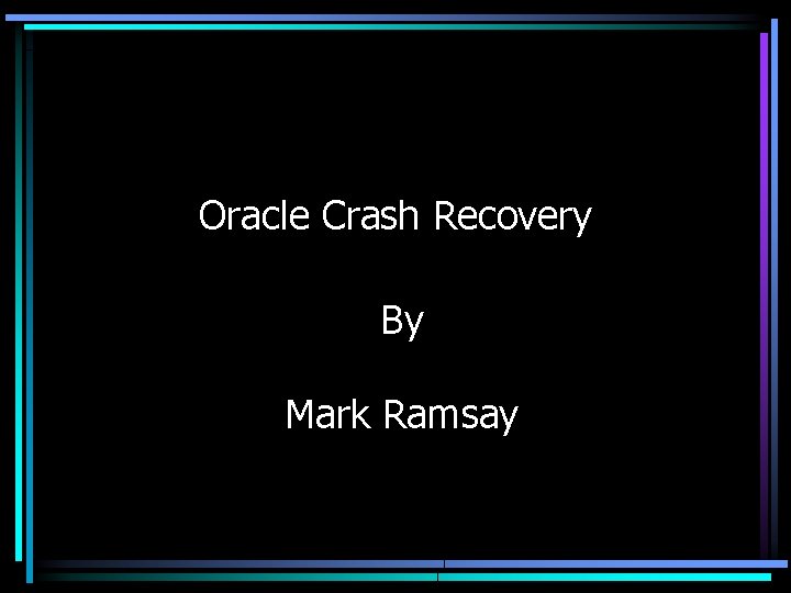 Oracle Crash Recovery By Mark Ramsay 