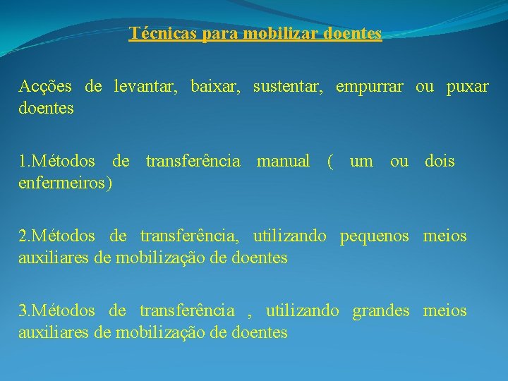 Técnicas para mobilizar doentes Acções de levantar, baixar, sustentar, empurrar ou puxar doentes 1.