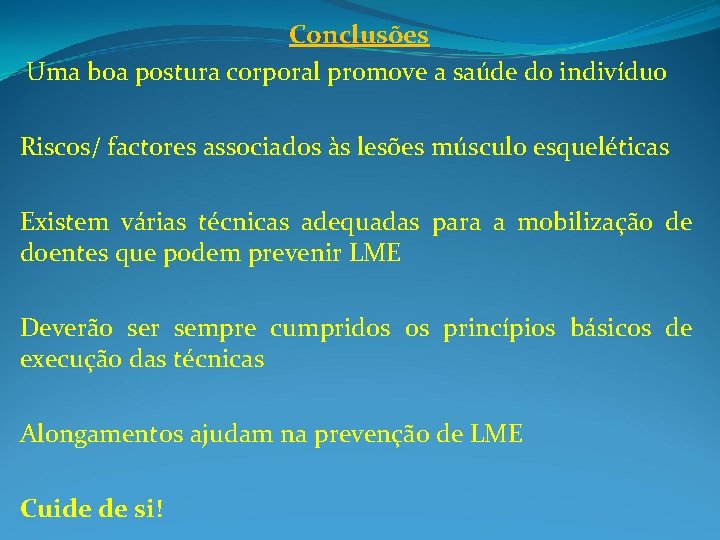 Conclusões Uma boa postura corporal promove a saúde do indivíduo Riscos/ factores associados às