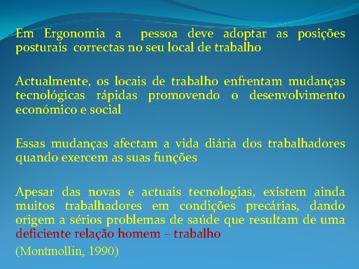 Em Ergonomia a pessoa deve adoptar as posições posturais correctas no seu local de