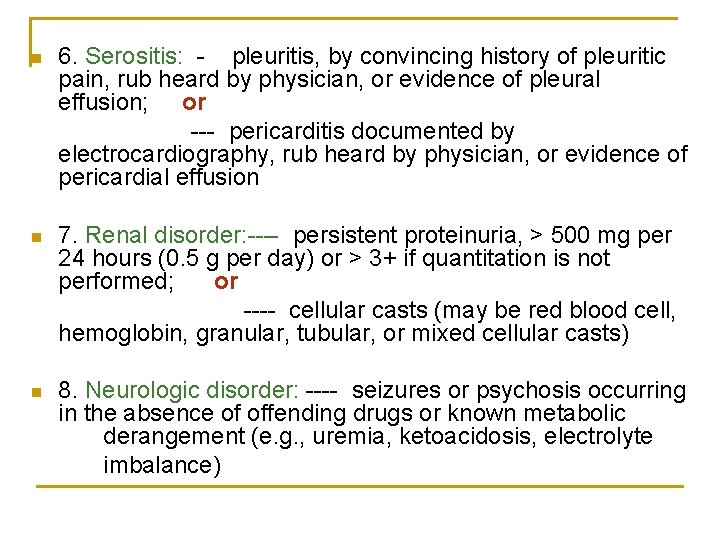 n 6. Serositis: - pleuritis, by convincing history of pleuritic pain, rub heard by
