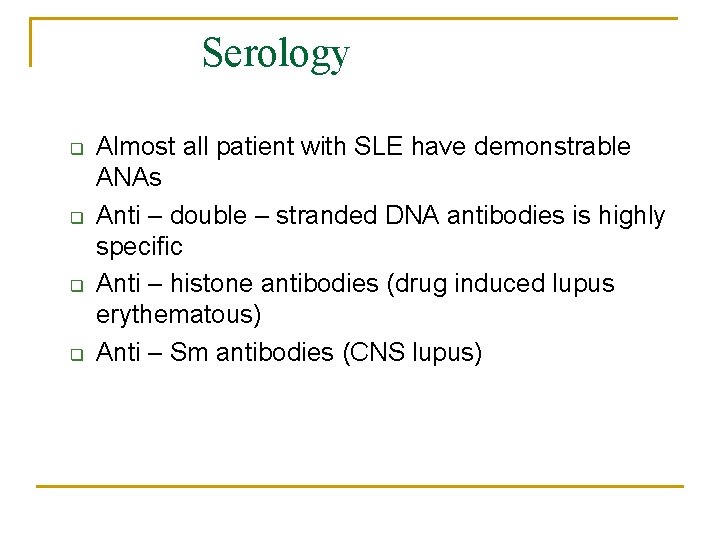 Serology q q Almost all patient with SLE have demonstrable ANAs Anti – double