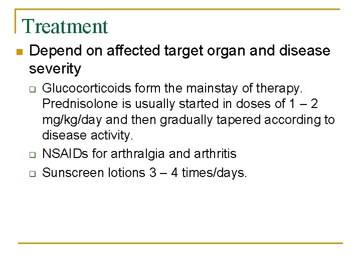 Treatment n Depend on affected target organ and disease severity q q q Glucocorticoids
