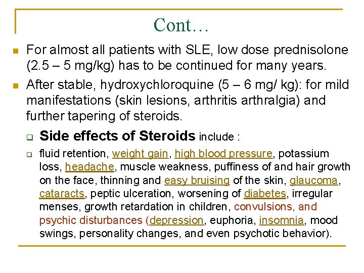 Cont… n n For almost all patients with SLE, low dose prednisolone (2. 5
