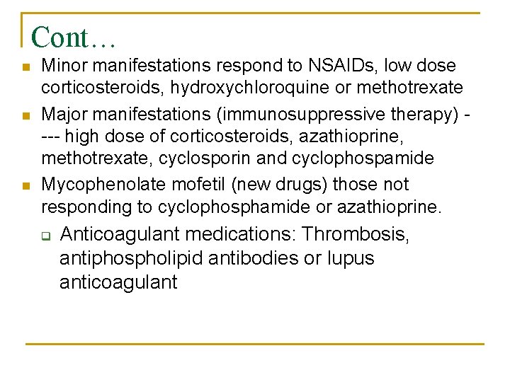 Cont… n n n Minor manifestations respond to NSAIDs, low dose corticosteroids, hydroxychloroquine or