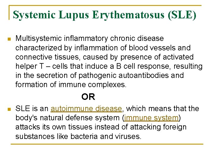 Systemic Lupus Erythematosus (SLE) n Multisystemic inflammatory chronic disease characterized by inflammation of blood